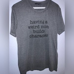 Soft Cotton Mid Grey “Having a weird mom builds character”